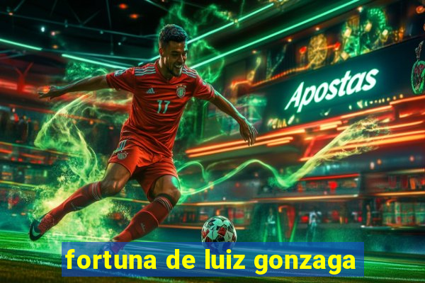 fortuna de luiz gonzaga